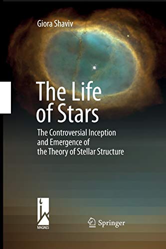 9783642424441: The Life of Stars: The Controversial Inception and Emergence of the Theory of Stellar Structure