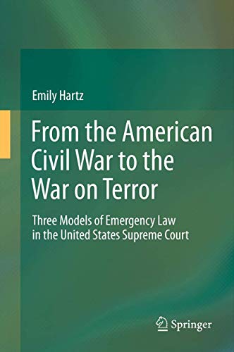 From the American Civil War to the War on Terror : Three Models of Emergency Law in the United States Supreme Court - Emily Hartz