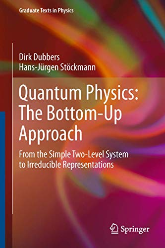 9783642427022: Quantum Physics: The Bottom-Up Approach: From the Simple Two-Level System to Irreducible Representations (Graduate Texts in Physics)