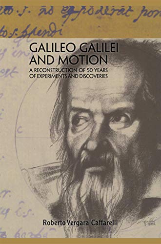 9783642427305: Galileo Galilei and Motion: A Reconstruction of 50 Years of Experiments and Discoveries