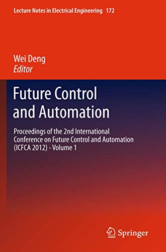 9783642429859: Future Control and Automation: Proceedings of the 2nd International Conference on Future Control and Automation (ICFCA 2012) - Volume 1: 172 (Lecture Notes in Electrical Engineering)