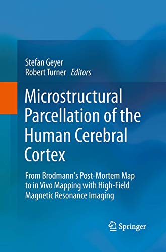 Stock image for Microstructural Parcellation of the Human Cerebral Cortex : From Brodmann's Post-Mortem Map to in Vivo Mapping with High-Field Magnetic Resonance Imaging for sale by Ria Christie Collections