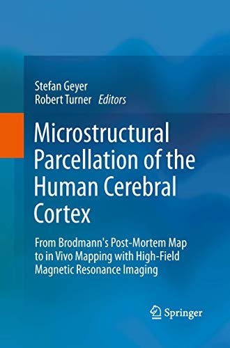 9783642430763: Microstructural Parcellation of the Human Cerebral Cortex: From Brodmann's Post-Mortem Map to in Vivo Mapping with High-Field Magnetic Resonance Imaging
