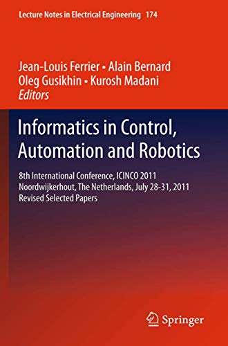 9783642431975: Informatics in Control, Automation and Robotics: 8th International Conference, ICINCO 2011 Noordwijkerhout, The Netherlands, July 28-31, 2011 Revised Selected Papers