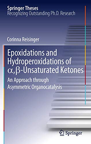 9783642435331: Epoxidations and Hydroperoxidations of α,β-Unsaturated Ketones: An Approach through Asymmetric Organocatalysis (Springer Theses)