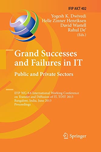 9783642436161: Grand Successes and Failures in IT: Public and Private Sectors: IFIP WG 8.6 International Conference on Transfer and Diffusion of IT, TDIT 2013, ... in Information and Communication Technology)