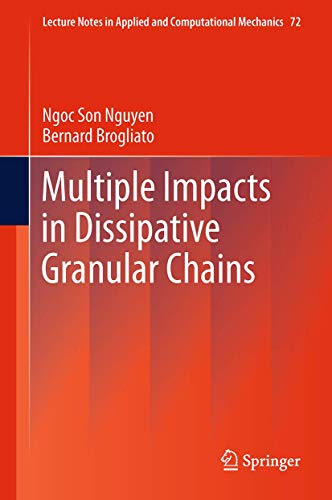 Stock image for Multiple Impacts in Dissipative Granular Chains (Lecture Notes in Applied and Computational Mechanics, 72) for sale by Mispah books