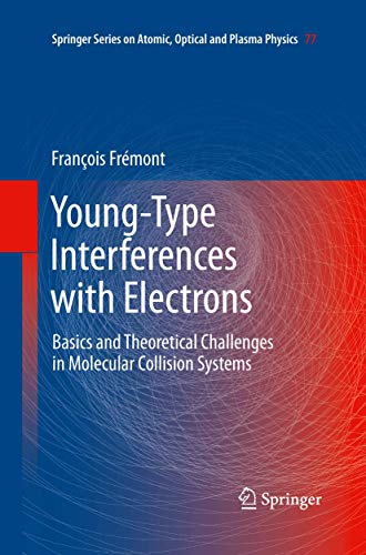9783642437908: Young-Type Interferences with Electrons: Basics and Theoretical Challenges in Molecular Collision Systems: 77 (Springer Series on Atomic, Optical, and Plasma Physics)