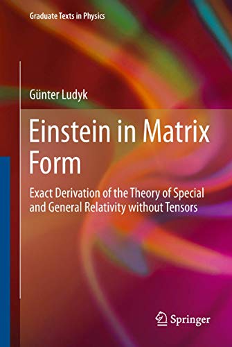 9783642439063: Einstein in Matrix Form: Exact Derivation of the Theory of Special and General Relativity without Tensors (Graduate Texts in Physics)