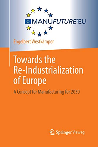 Stock image for Towards the Re-Industrialization of Europe: A Concept for Manufacturing for 2030 for sale by Lucky's Textbooks
