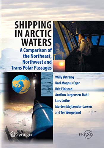 Shipping in Arctic Waters : A comparison of the Northeast, Northwest and Trans Polar Passages - Willy Ostreng