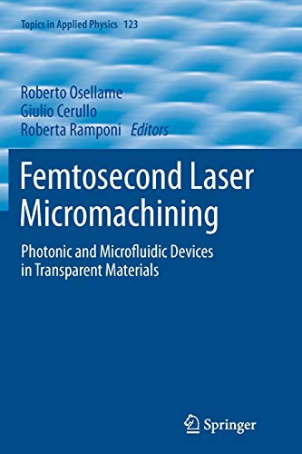 Stock image for Femtosecond Laser Micromachining : Photonic and Microfluidic Devices in Transparent Materials for sale by Ria Christie Collections