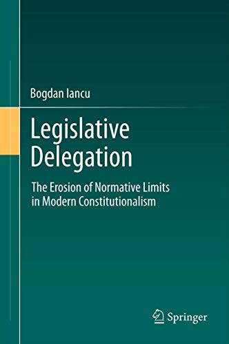 9783642443947: Legislative Delegation: The Erosion of Normative Limits in Modern Constitutionalism
