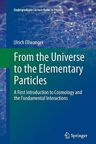 9783642445002: From the Universe to the Elementary Particles: A First Introduction to Cosmology and the Fundamental Interactions (Undergraduate Lecture Notes in Physics)