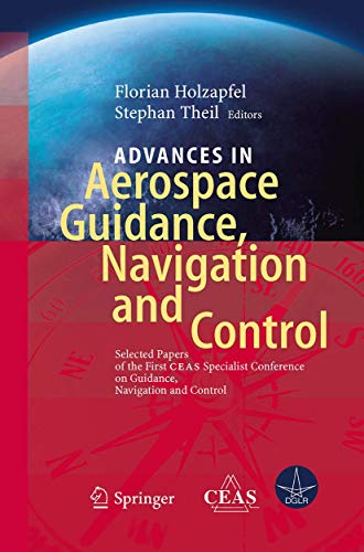 Stock image for Advances in Aerospace Guidance, Navigation and Control: Selected Papers of the 1st CEAS Specialist Conference on Guidance, Navigation and Control for sale by Lucky's Textbooks