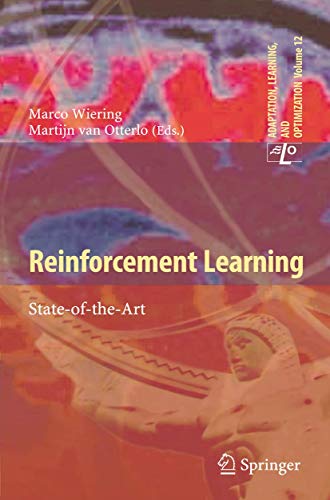 Stock image for Reinforcement Learning: State-of-the-Art (Adaptation, Learning, and Optimization (12)) [Paperback] Wiering, Marco and van Otterlo, Martijn for sale by Broad Street Books