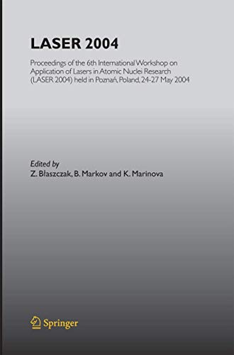 9783642446955: LASER 2004: Proceedings of the 6th International Workshop on Application of Lasers in Atomic Nuclei Research (LASER 2004) held in Poznan, Poland, 24-27 May, 2004