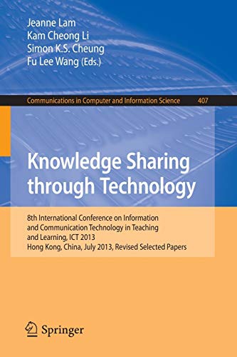 Stock image for Knowledge Sharing Through Technology: 8th International Conference on Information and Communication Technology in Teaching and Learning, ICT 2013, . in Computer and Information Science, 407) for sale by Lucky's Textbooks