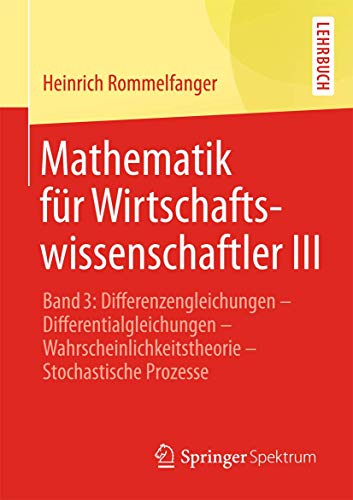 9783642453045: Mathematik fr Wirtschaftswissenschaftler III: Band 3: Differenzengleichungen - Differentialgleichungen - Wahrscheinlichkeitstheorie - Stochastische Prozesse