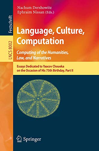 9783642453236: Language, Culture, Computation: Computing for the Humanities, Law, and Narratives: Essays Dedicated to Yaacov Choueka on the Occasion of His 75 ... Applications, incl. Internet/Web, and HCI)