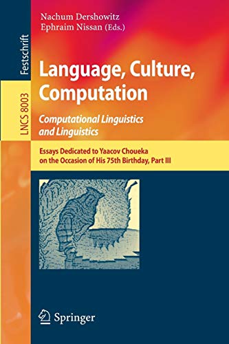 Stock image for Language, Culture, Computation: Computational Linguistics and Linguistics: Essays Dedicated to Yaacov Choueka on the Occasion of His 75 Birthday, Part III (Lecture Notes in Computer Science, 8003) for sale by Lucky's Textbooks