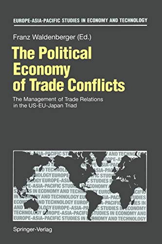 9783642457425: The Political Economy of Trade Conflicts: The Management of Trade Relations in the US-EU-Japan Triad (Europe-Asia-Pacific Studies in Economy and Technology)