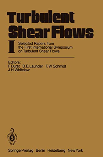 9783642463976: Turbulent Shear Flows I: Selected Papers from the First International Symposium on Turbulent Shear Flows, the Pennsylvania State University, University Park, Pennsylvania, USA, April 18–20, 1977