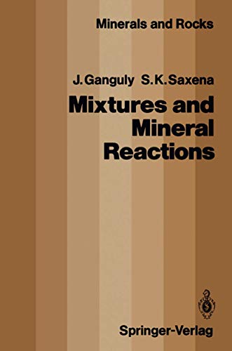 Mixtures and Mineral Reactions (Minerals, Rocks and Mountains, 19) (9783642466038) by Ganguly, Jibamitra; Saxena, Surendra K.