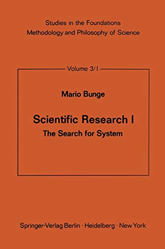 Scientific Research I: The Search for System (Studies in the Foundations, Methodology and Philosophy of Science, 3/1) (9783642481376) by Bunge, M.