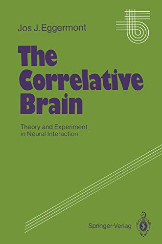 The Correlative Brain: Theory and Experiment in Neural Interaction (Studies of Brain Function, 16) (9783642510359) by Eggermont, Jos J.