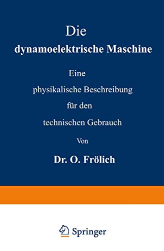 9783642512728: Die Dynamoelektrische Maschine: Eine Physikalische Beschreibung Fr Den Technischen Gebrauch
