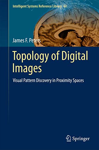 Topology of Digital Images: Visual Pattern Discovery in Proximity Spaces (Intelligent Systems Ref...