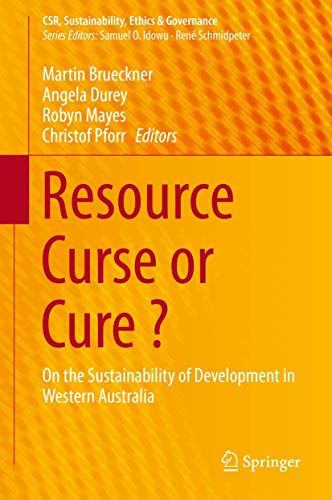 Stock image for Resource Curse or Cure ?: On the Sustainability of Development in Western Australia (CSR, Sustainability, Ethics & Governance) for sale by GF Books, Inc.