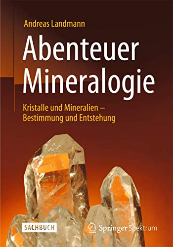 9783642538940: Abenteuer Mineralogie: Kristalle und Mineralien - Bestimmung und Entstehung