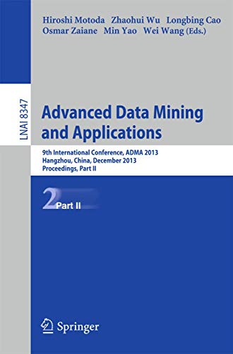 9783642539169: Advanced Data Mining and Applications: 9th International Conference, ADMA 2013, Hangzhou, China, December 14-16, 2013, Proceedings, Part II: 8347 (Lecture Notes in Computer Science, 8347)