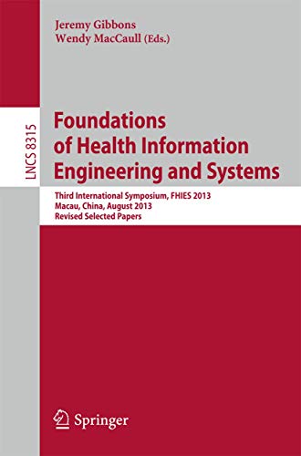 Stock image for Foundations of Health Information Engineering and Systems: Third International Symposium, FHIES 2013, Macau, China, August 21-23, 2013. Revised Selected Papers (Programming and Software Engineering) for sale by Lucky's Textbooks