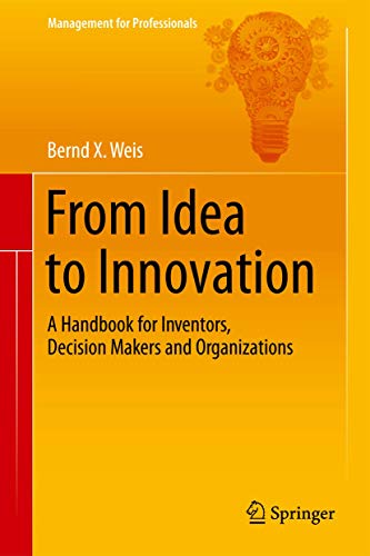 Beispielbild fr From Idea to Innovation : A Handbook for Inventors, Decision Makers and Organizations zum Verkauf von Blackwell's