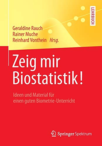 9783642543357: Zeig mir Biostatistik!: Ideen und Material fr einen guten Biometrie-Unterricht (Springer-Lehrbuch)
