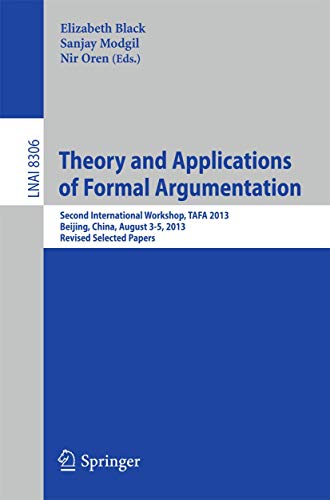 9783642543722: Theory and Applications of Formal Argumentation: Second International Workshop, TAFA 2013, Beijing, China, August 3-5, 2013, Revised Selected Papers: 8306 (Lecture Notes in Computer Science)