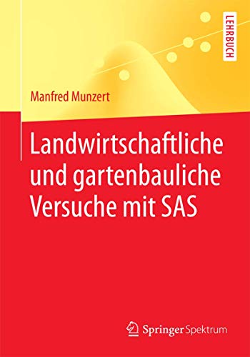 Stock image for Landwirtschaftliche und gartenbauliche Versuche mit SAS : Mit 50 Programmen, 169 Tabellen und 18 Abbildungen for sale by Chiron Media