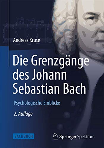 Die Grenzgänge des Johann Sebastian Bach : Psychologische Einblicke - Andreas Kruse