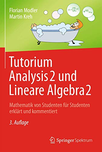 Tutorium Analysis 2 und Lineare Algebra 2: Mathematik von Studenten fÃ¼r Studenten erklÃ¤rt und k...