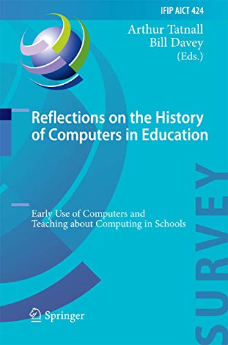 Stock image for Reflections on the History of Computers in Education: Early Use of Computers and Teaching about Computing in Schools (IFIP Advances in Information and Communication Technology) for sale by Phatpocket Limited