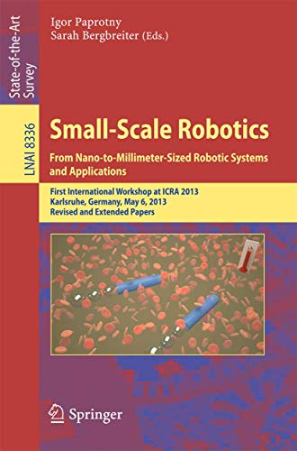 Beispielbild fr Small-Scale Robotics From Nano-to-Millimeter-Sized Robotic Systems and Applications: First International Workshop, microICRA 2013, Karlsruhe, Germany, . (Lecture Notes in Computer Science, 8336) zum Verkauf von Lucky's Textbooks