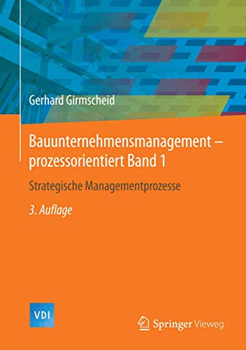 Imagen de archivo de Bauunternehmensmanagement-prozessorientiert Band 1: Strategische Managementprozesse (VDI-Buch) (German Edition) a la venta por GF Books, Inc.