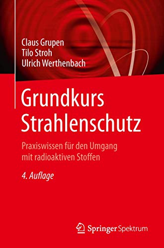 Beispielbild fr Grundkurs Strahlenschutz: Praxiswissen fr den Umgang mit radioaktiven Stoffen (German Edition) zum Verkauf von Mispah books