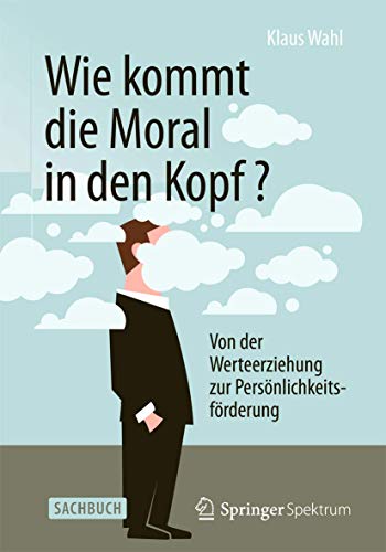 Stock image for Wie kommt die Moral in den Kopf? : Von der Werteerziehung zur Personlichkeitsforderung for sale by Chiron Media