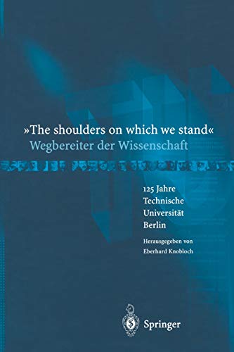 9783642623530: The Shoulders on Which we Stand - Wegbereiter der Wissenschaft: 125 Jahre Technische Universitt Berlin (German Edition)