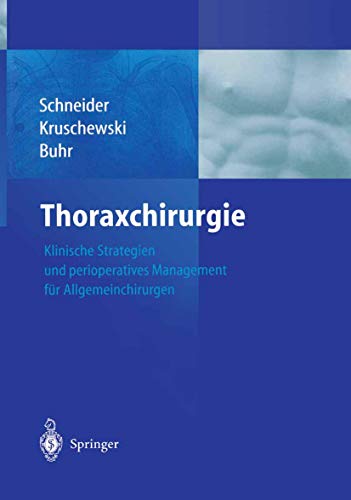 Thoraxchirurgie: Klinische Strategien und perioperatives Management fÃ¼r Allgemeinchirurgen (German Edition) (9783642623585) by Schneider, P.; Kruschewski, M.; Buhr, H. J.