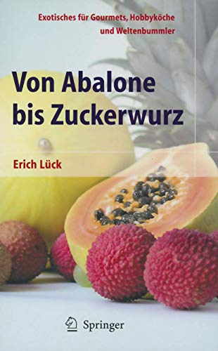 Stock image for Von Abalone bis Zuckerwurz: Exotisches fr Gourmets, Hobbykche und Weltenbummler (German Edition) for sale by Lucky's Textbooks
